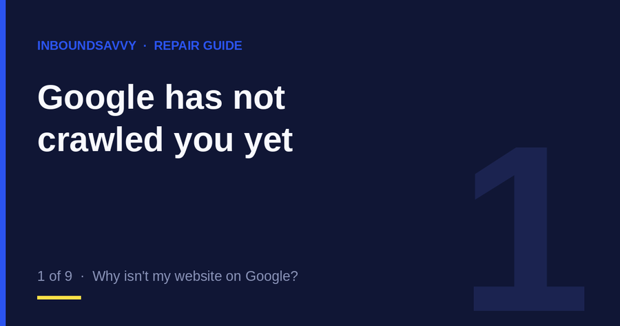 Repair guide 1 of 9: Google has not crawled you yet